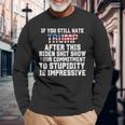 U Still Hate Trump After This QuoteGreat Man 2024 Long Sleeve T-Shirt Gifts for Old Men