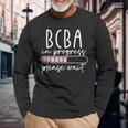 Future Behavior Analyst Bcba In Progress Bcba Student Long Sleeve T-Shirt Gifts for Old Men