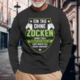 Gamer Ein Tag Ohne Zocken Warum Saying Black Langarmshirts Geschenke für alte Männer