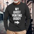 My Ghost Hunting Buddy Ghost Hunt Right Arrow Long Sleeve T-Shirt Gifts for Old Men