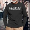 For Pastor Made To Worship Long Sleeve T-Shirt Gifts for Old Men