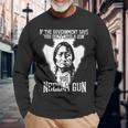 If The Government Says You Don't Need A Gun You Need A Gun Long Sleeve T-Shirt Gifts for Old Men