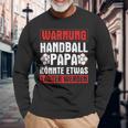 Handball Papa Könnte Louter Werden Handball Player Handball Langarmshirts Geschenke für alte Männer