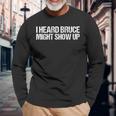 I Heard Bruce Might Show Up As A Saying Long Sleeve T-Shirt Gifts for Old Men