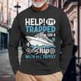 Help I'm Trapped On A Ship With My Family Family Cruise Long Sleeve T-Shirt Gifts for Old Men