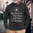 My Hero Is In The Navy I Call Him My Brother Long Sleeve T-Shirt Gifts for Old Men