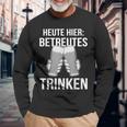 Heute Hier Betreutes Trinken Saufen Feiern Langarmshirts Geschenke für alte Männer