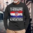 Ich Brauche Keine Therapie Ich Muss Nur Nach Kroatien Langarmshirts Geschenke für alte Männer