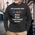 Ich Brauche Keine Suchmaschine Meine Frau Weiß Alles Besser I Don't Langarmshirts Geschenke für alte Männer