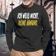 Ich Weiss Nicht Keine Ahnung Quote German Language Langarmshirts Geschenke für alte Männer