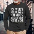 Ich Weiß Nicht Was Ich Muss Aber Ich Kann Nicht Mehr Langarmshirts Geschenke für alte Männer