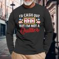 Id Cash Out But Im Not A Quitter Casino Vegas Gambling Slot Long Sleeve T-Shirt Gifts for Old Men