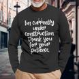 I'm Currently Under Construction Thank You For Your Patience Long Sleeve T-Shirt Gifts for Old Men