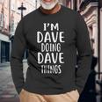 I'm Dave Doing Dave Things Novelty David Long Sleeve T-Shirt Gifts for Old Men