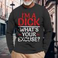 I'm A Dick What's Your Excuse-Vulgar Profanity Long Sleeve T-Shirt Gifts for Old Men