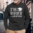 I'm Done Class Of 2024 Graduation 2024 Long Sleeve T-Shirt Gifts for Old Men