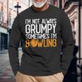 I'm Not Always Grumpy Sometimes I'm Bowling Bowlers & Long Sleeve T-Shirt Gifts for Old Men