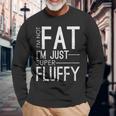 I'm Not Fat I'm Just Super Fluffy Fitness Chubby Long Sleeve T-Shirt Gifts for Old Men