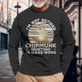 I'm Not Retired Chipmunk Hunting For A Chipmunk Hunter Long Sleeve T-Shirt Gifts for Old Men