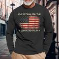 I'm Voting For The Convicted Felon Trump 2024 Long Sleeve T-Shirt Gifts for Old Men