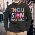 Inclusion Matters Autism Awareness Special Education Teacher Long Sleeve T-Shirt Gifts for Old Men