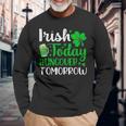 Irish Today Hungover Tomorrow Saint Patrick's Day Long Sleeve T-Shirt Gifts for Old Men
