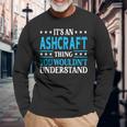 It's An Ashcraft Thing Surname Family Last Name Ashcraft Long Sleeve T-Shirt Gifts for Old Men
