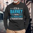It's A Barney Thing Surname Family Last Name Barney Long Sleeve T-Shirt Gifts for Old Men