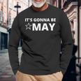It's Gonna Be May Springtime Meme Long Sleeve T-Shirt Gifts for Old Men
