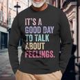 It's A Good Day To Talk About Feelings Long Sleeve T-Shirt Gifts for Old Men