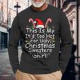 This Is My It's Too Hot For Ugly Christmas Sweaters Long Sleeve T-Shirt Gifts for Old Men