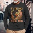 It's The Locs For Me Black History Queen Melanated Womens Long Sleeve T-Shirt Gifts for Old Men