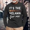 It's The Melanin For Me Melanated Black History Month Long Sleeve T-Shirt Gifts for Old Men