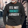 Its Not Rocket Surgery Science School Long Sleeve T-Shirt Gifts for Old Men