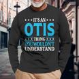 It's An Otis Thing Surname Family Last Name Otis Long Sleeve T-Shirt Gifts for Old Men