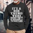 It's A Rob Thing Matching Family Reunion First Last Name Long Sleeve T-Shirt Gifts for Old Men