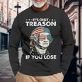 It's Only Treason If You Lose 4Th Of July George Washington Long Sleeve T-Shirt Gifts for Old Men