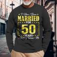 I've Been Married Couples 50 Years 50Th Wedding Anniversary Long Sleeve T-Shirt Gifts for Old Men