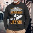 Jet Skiing Never Underestimate An Old Man On A Jet Ski Long Sleeve T-Shirt Gifts for Old Men