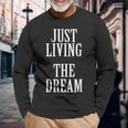 Just Living The Dream Inspirational Quote Long Sleeve T-Shirt Gifts for Old Men