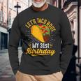 Let's Taco Bout My 31St Birthday Taco 31 Year Old Long Sleeve T-Shirt Gifts for Old Men