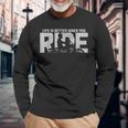 Life Is Better When You Ride Vintage Biker Motorcycle Long Sleeve T-Shirt Gifts for Old Men