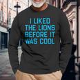 I Liked The Lions Before It Was Cool Apparel Long Sleeve T-Shirt Gifts for Old Men