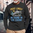 Most Likely Be Found In Casino Matching Family Cruise 2024 Long Sleeve T-Shirt Gifts for Old Men