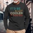 A Lot Cooler If You Did Vintage Retro Quote Long Sleeve T-Shirt Gifts for Old Men