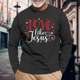 Love Like Jesus Valentines Day Hearts Long Sleeve T-Shirt Gifts for Old Men