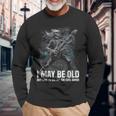 I May Be Old But I Got To See All The Cool Bands Long Sleeve T-Shirt Gifts for Old Men
