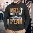 Metal Detecting Is My Retirement Plan Long Sleeve T-Shirt Gifts for Old Men