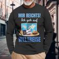 Mir Reichts Ich Geh Auf Weltreise Mir Reichts Ich Geh Auf Welt Langarmshirts Geschenke für alte Männer