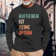 Motivation Saying Inspiration Mut Aufgeben Ist Keine Option S Langarmshirts Geschenke für alte Männer